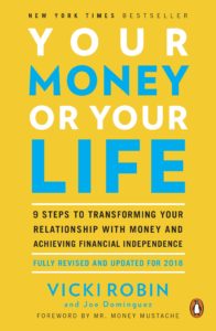 Your Money or Your Life: 9 Steps to Transforming Your Relationship with Money and Achieving Financial Independence by Vicki Robin and Joe Dominguez