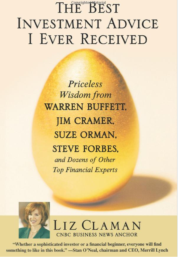 The Best Investment Advice I Ever Received: Priceless Wisdom from Warren Buffett, Jim Cramer, and Other Financial Experts by Liz Claman