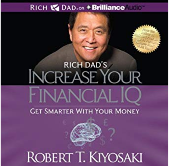 Rich Dad’s Increase Your Financial IQ: Get Smarter with Your Money by Robert Kiyosaki