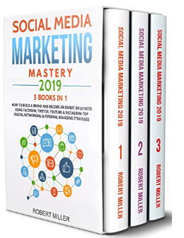 Social Media Marketing Mastery 2019: 3 Books in 1 - How to Build a Brand and Become an Expert Influencer Using Facebook, Twitter, YouTube and Instagram by Robert Miller