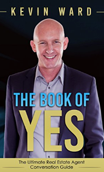 The Book of YES: The Ultimate Real Estate Agent Conversation Guide by Kevin Ward