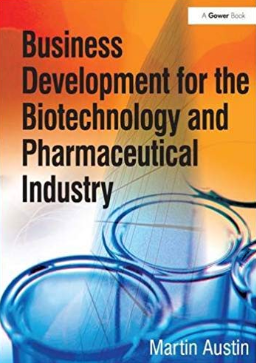 Business Development for the Biotechnology and Pharmaceutical Industry by Martin Austin