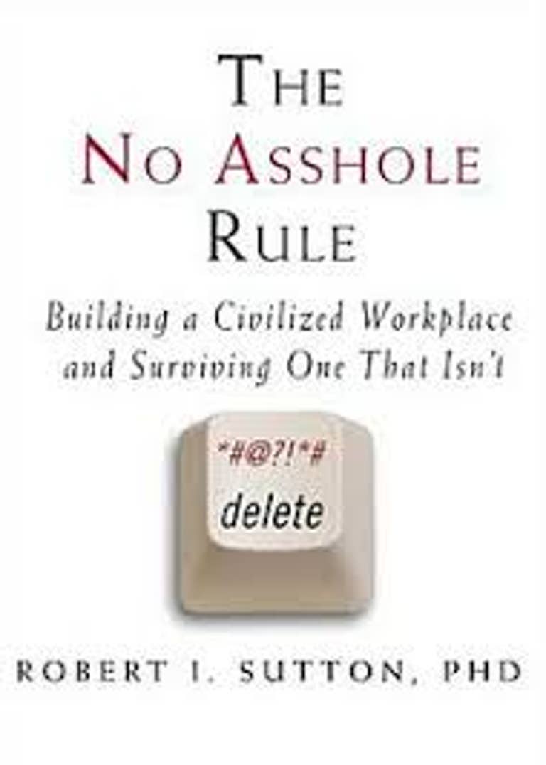 The No Asshole Rule by Robert I. Sutton
