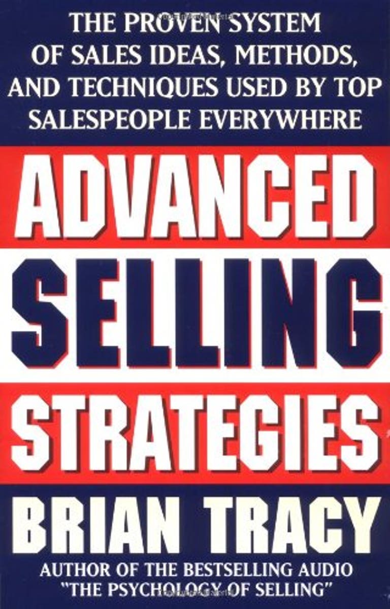 Advanced Selling Strategies- The Proven System of Sales Ideas, Methods, and Techniques Used by Top Salespeople Everywhere